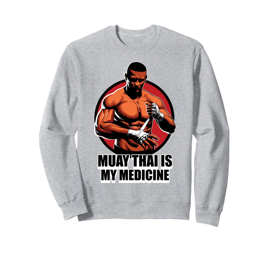Therapy Muay Thai Is My Medicine Hobby Sweatshirt - Novelty Apparel Unisex - T-Shirt, Sweatshirt, Hoodie