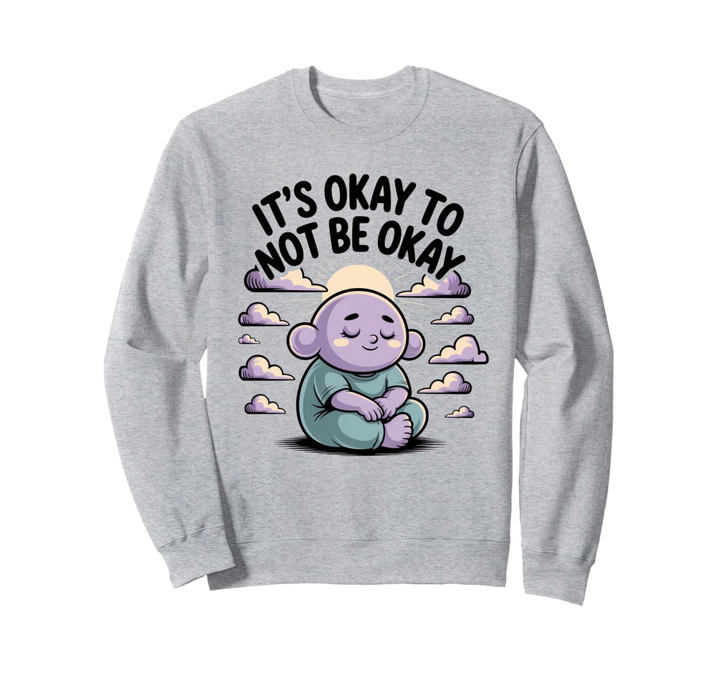 Its Okay To Not Be Okay Therapist Sweatshirt - Minimalist Print Men Women - T-Shirt, Sweatshirt, Hoodie