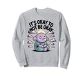 Its Okay To Not Be Okay Therapist Sweatshirt - Minimalist Print Men Women - T-Shirt, Sweatshirt, Hoodie