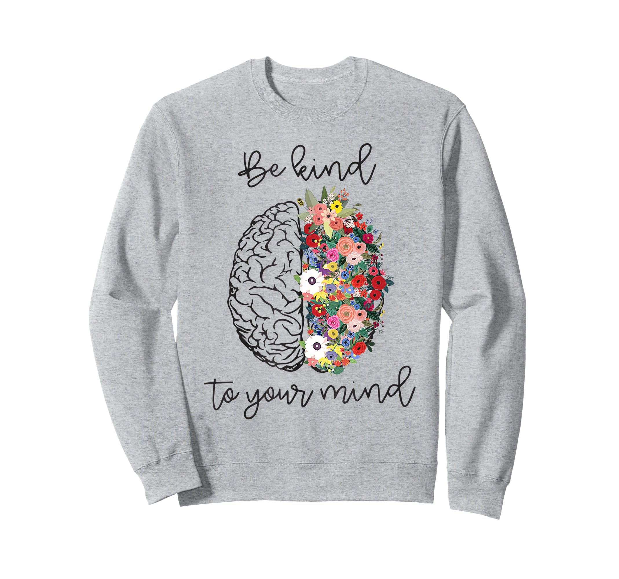 Be Kind To Your Mind Mental Health Sweatshirt - Custom Art Print Unisex - T-Shirt, Sweatshirt, Hoodie
