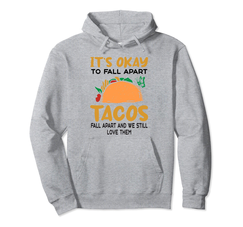Tacos Fall Apart Depression Mental Hoodie - Aesthetic Graphic Men Women - T-Shirt, Sweatshirt, Hoodie