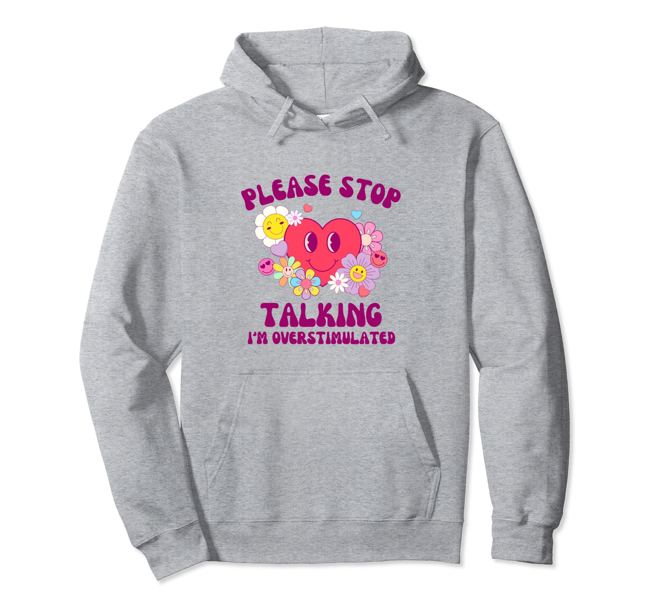 Please Stop Talking Im Overstimulated Hoodie - Casual Everyday Wear Unisex - T-Shirt, Sweatshirt, Hoodie