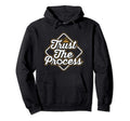 Trust Process Motivation Hoodie - Streetwear Style Men Women - T-Shirt, Sweatshirt, Hoodie