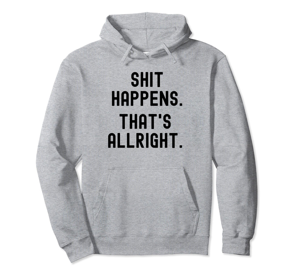 Serenity Shit Happens Thats Allright Hoodie - Novelty Apparel Unisex - T-Shirt, Sweatshirt, Hoodie