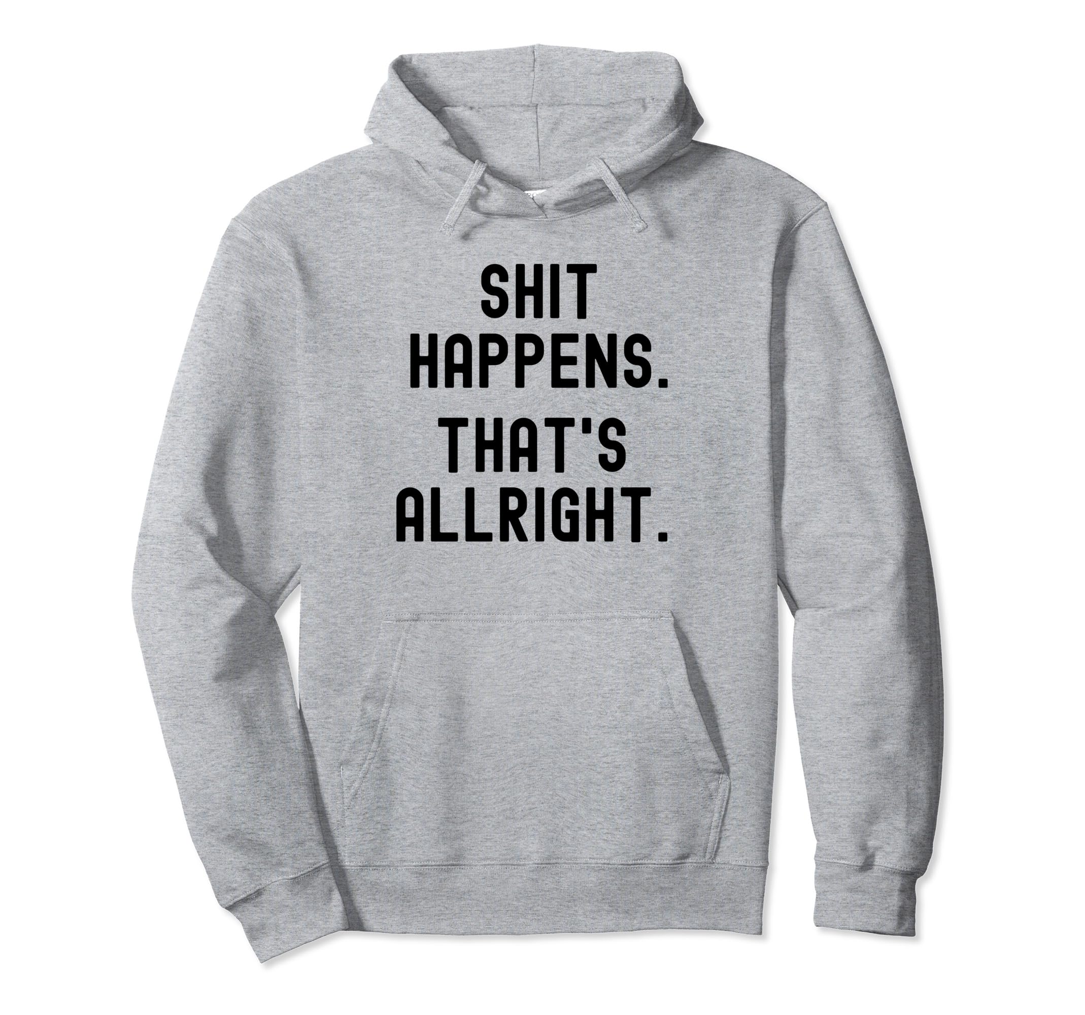 Serenity Shit Happens Thats Allright Hoodie - Novelty Apparel Unisex - T-Shirt, Sweatshirt, Hoodie