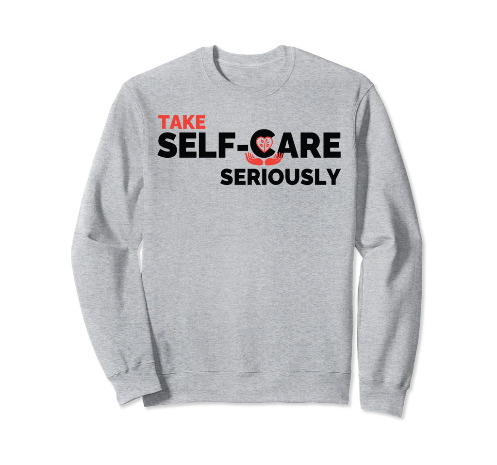 Take Self Care Seriously Sweatshirt - Graphic Print for Adults - T-Shirt, Sweatshirt, Hoodie