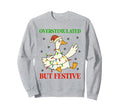 Funny Goose Overstimulated But Festive Sweatshirt - Novelty Apparel Unisex - T-Shirt, Sweatshirt, Hoodie
