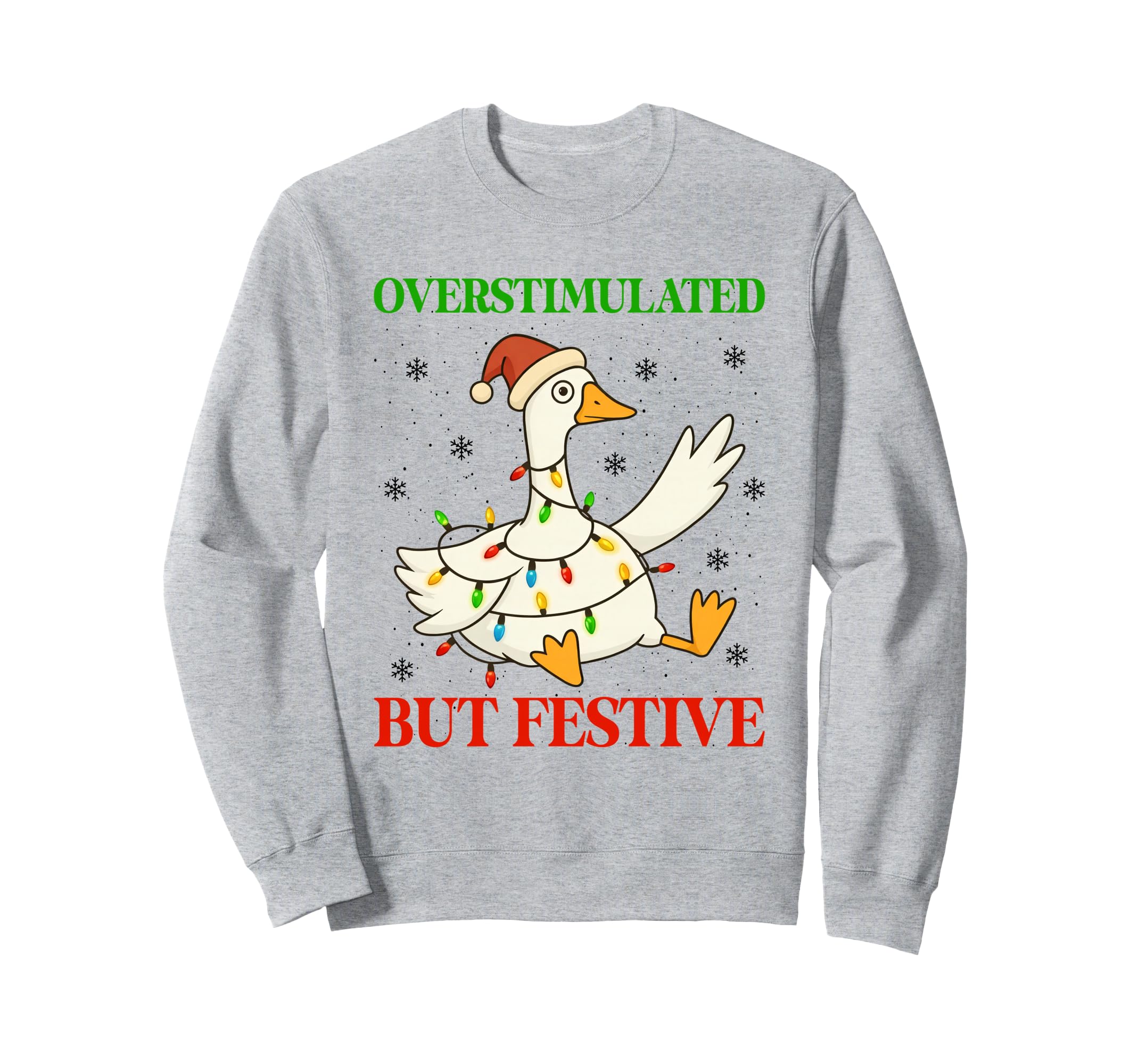 Funny Goose Overstimulated But Festive Sweatshirt - Novelty Apparel Unisex - T-Shirt, Sweatshirt, Hoodie
