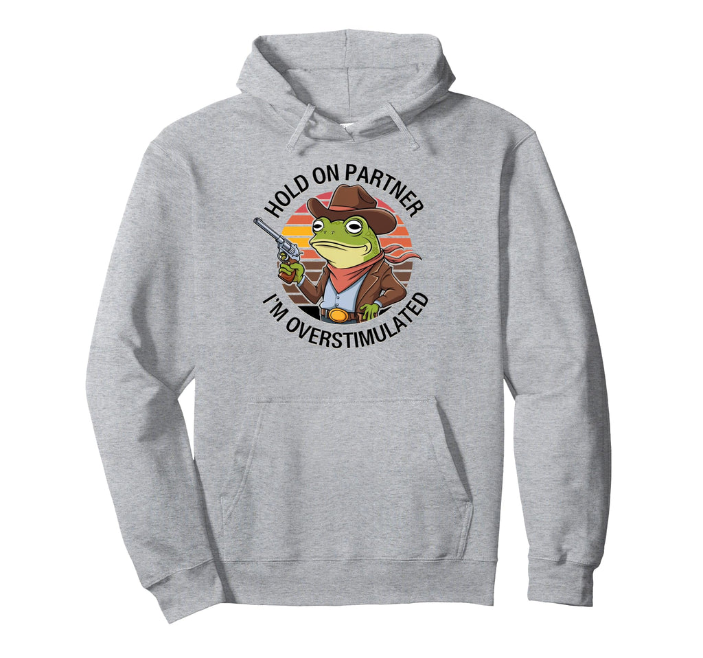 Hold Partner Im Overstimulated Funny Hoodie - Aesthetic Graphic for Adults - T-Shirt, Sweatshirt, Hoodie