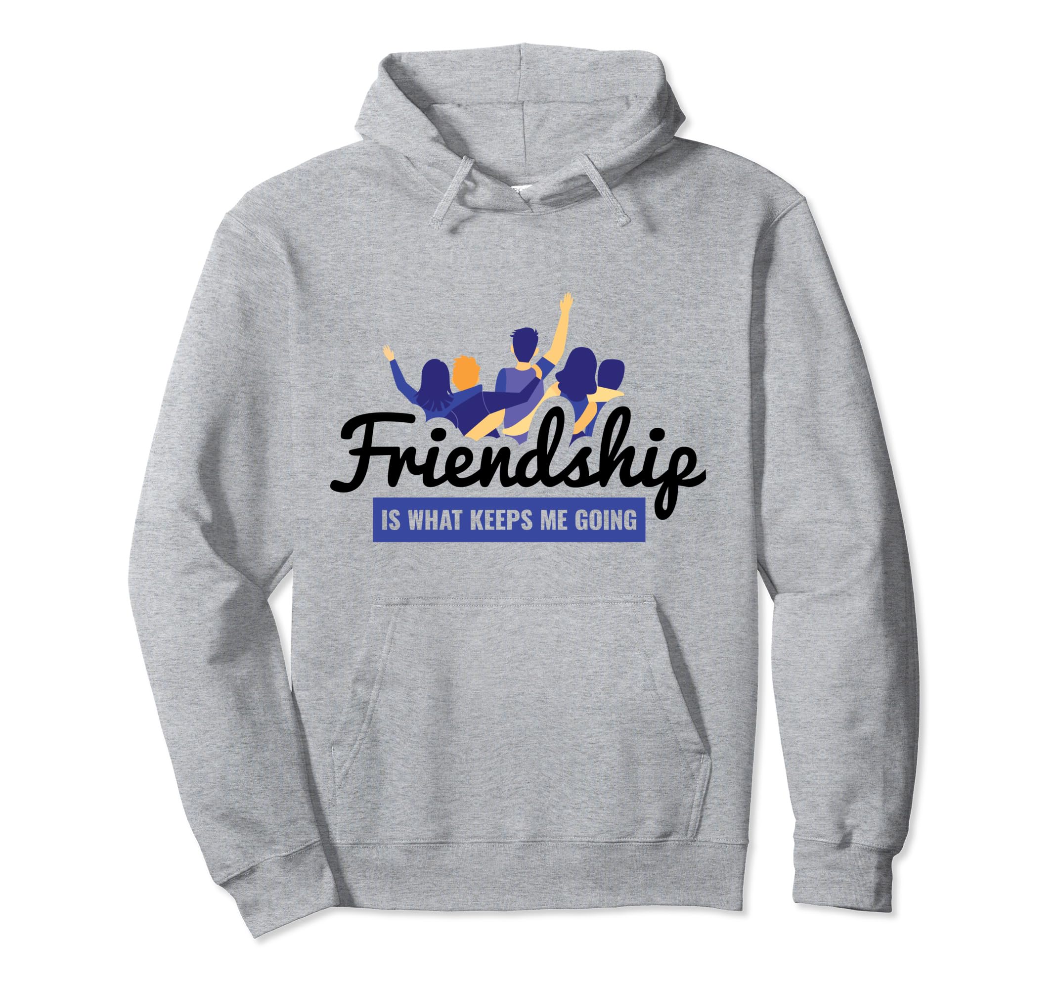 Friendship Is What Keeps Me Going Bff Hoodie - Fun Novelty Design Unisex - T-Shirt, Sweatshirt, Hoodie