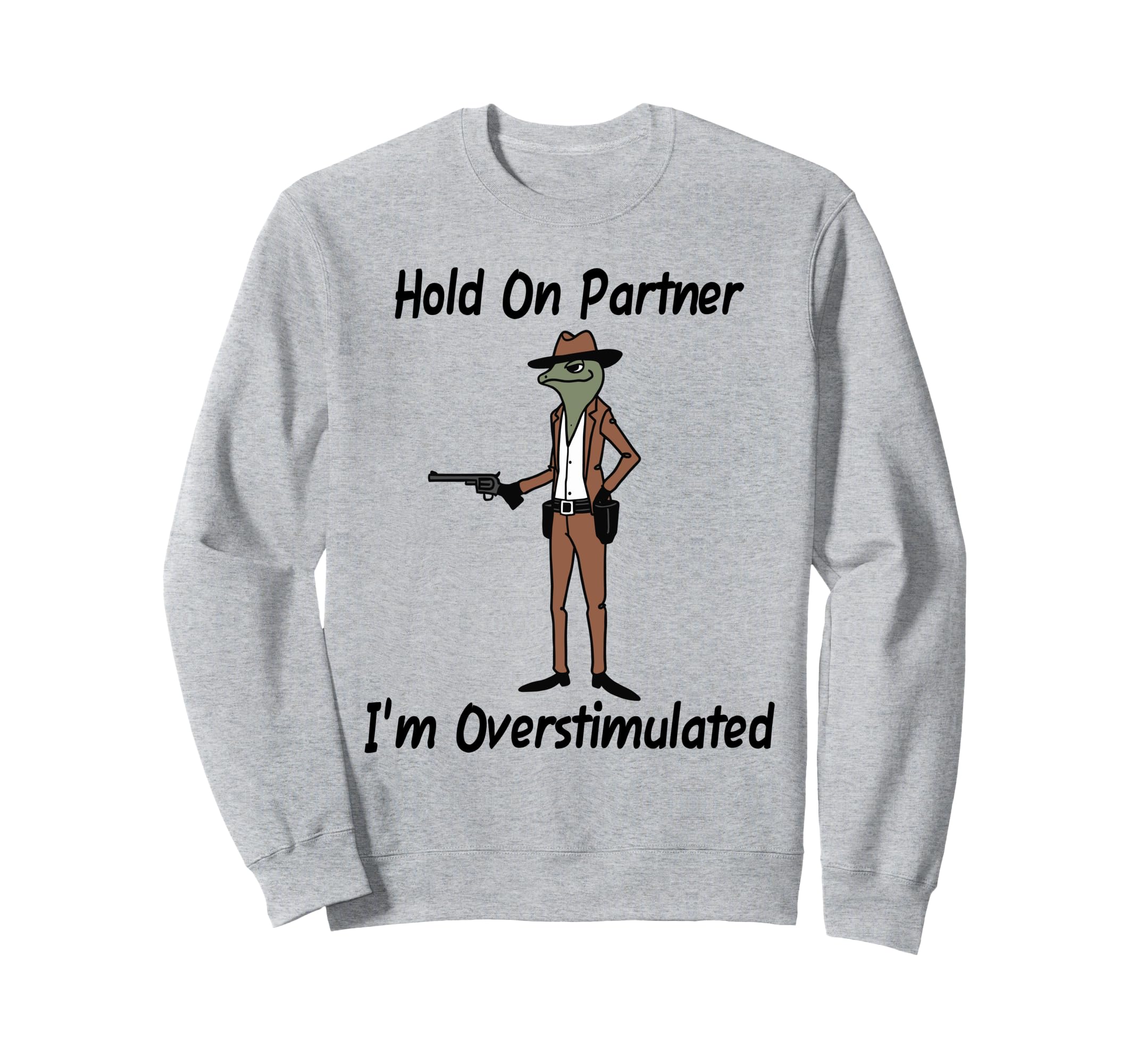 Hold Partner Im Overstimulated Frog Sweatshirt - Minimalist Print Men Women - T-Shirt, Sweatshirt, Hoodie