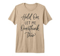 Funny Overthinking Anxiety Mental Tri Blend T-Shirt - Graphic Print Unisex - T-Shirt, Sweatshirt, Hoodie