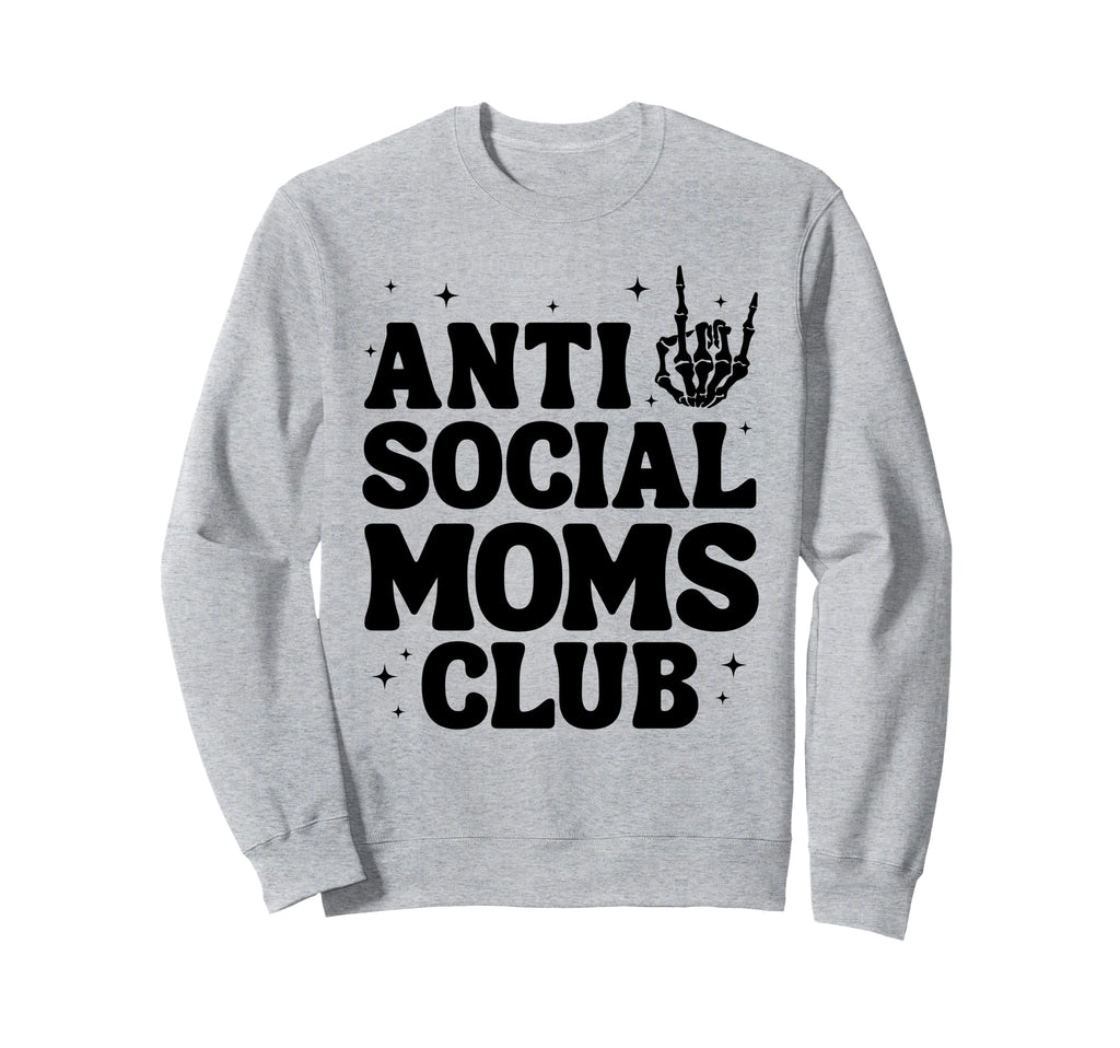 Anti Social Moms Club Funny Mom Life Sweatshirt - Unique Graphic Unisex - T-Shirt, Sweatshirt, Hoodie