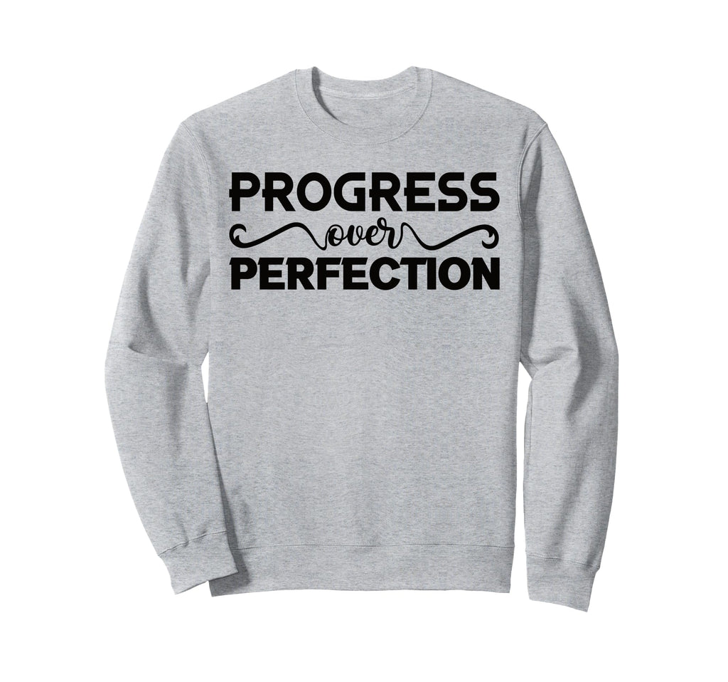 Progress Over Perfection Motivational Sweatshirt - Graphic Print Unisex - T-Shirt, Sweatshirt, Hoodie