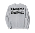 Progress Over Perfection Motivational Sweatshirt - Graphic Print Unisex - T-Shirt, Sweatshirt, Hoodie