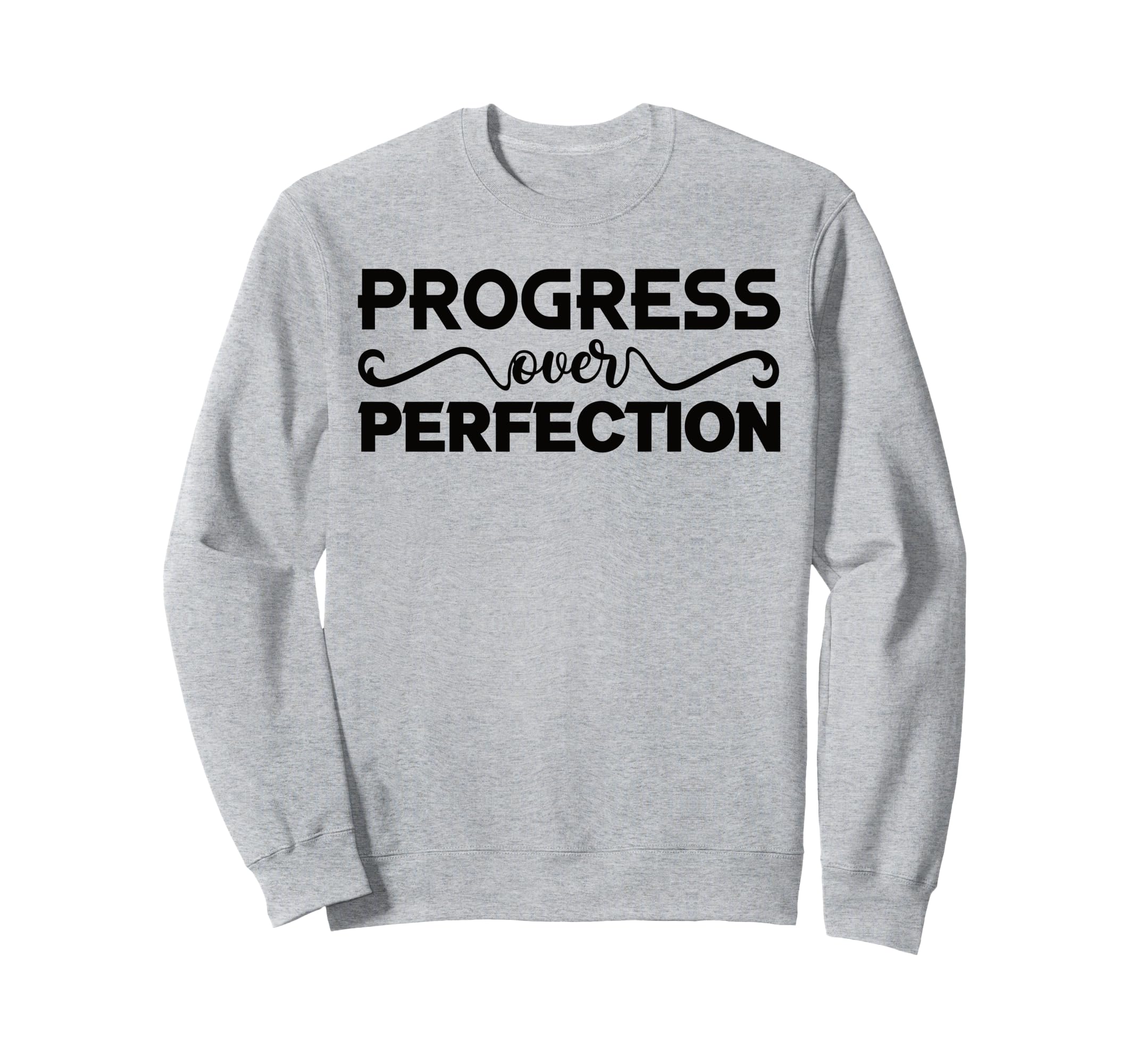 Progress Over Perfection Motivational Sweatshirt - Graphic Print Unisex - T-Shirt, Sweatshirt, Hoodie