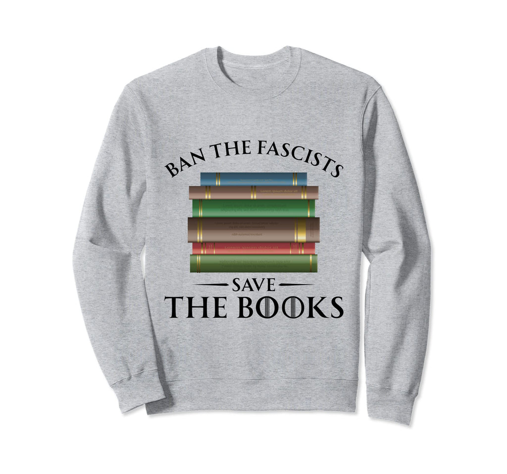 Ban Fascists Save Books Book Lover Sweatshirt - Trendy Graphic for Adults - T-Shirt, Sweatshirt, Hoodie