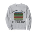 Ban Fascists Save Books Book Lover Sweatshirt - Trendy Graphic for Adults - T-Shirt, Sweatshirt, Hoodie