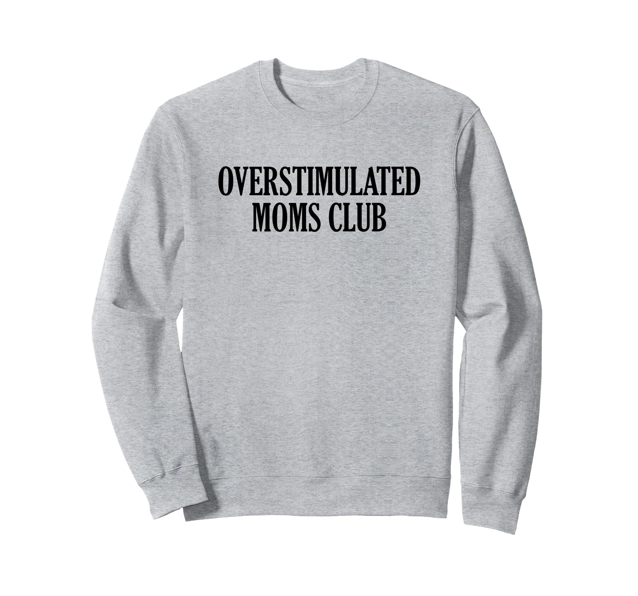 Overstimulated Moms Club Sweatshirt - Custom Art Print Men Women - T-Shirt, Sweatshirt, Hoodie