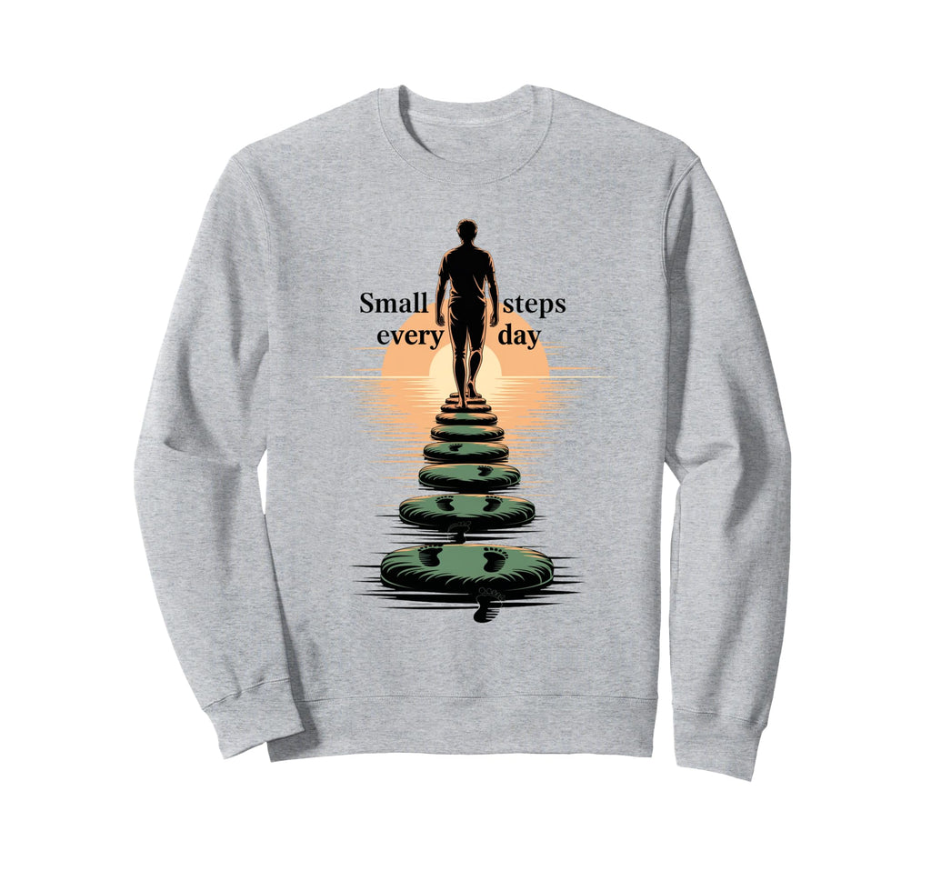 Small Steps Every Day Sweatshirt - Fun Novelty Design for Adults - T-Shirt, Sweatshirt, Hoodie