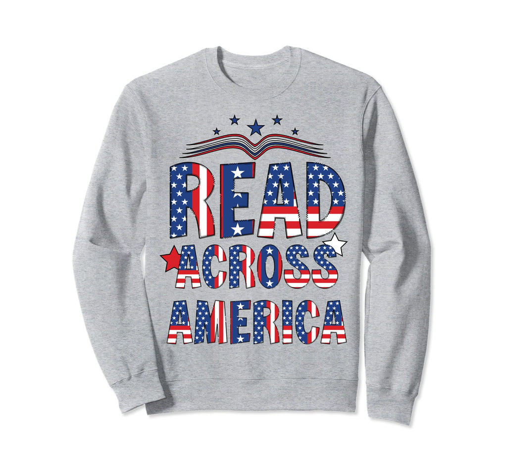 Reads Across America Teacher Reader Sweatshirt - Novelty Apparel Men Women - T-Shirt, Sweatshirt, Hoodie