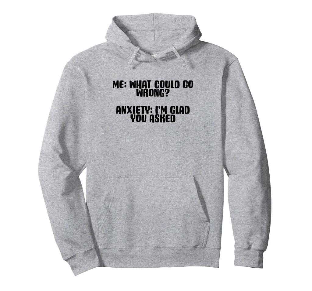 Funny Anxiety What Could Go Wrong Hoodie - Casual Everyday Wear Unisex - T-Shirt, Sweatshirt, Hoodie