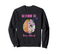 Mental Health Awareness Self Care Be Sweatshirt - Trendy Graphic Men Women - T-Shirt, Sweatshirt, Hoodie