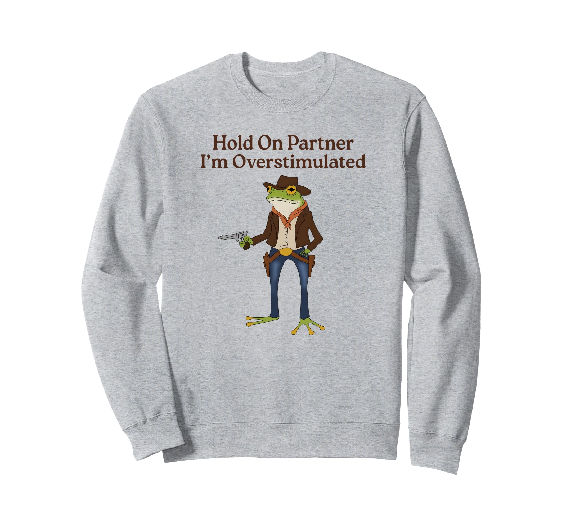 Hold Partner Im Overstimulated Sweatshirt - Unique Graphic for Adults - T-Shirt, Sweatshirt, Hoodie