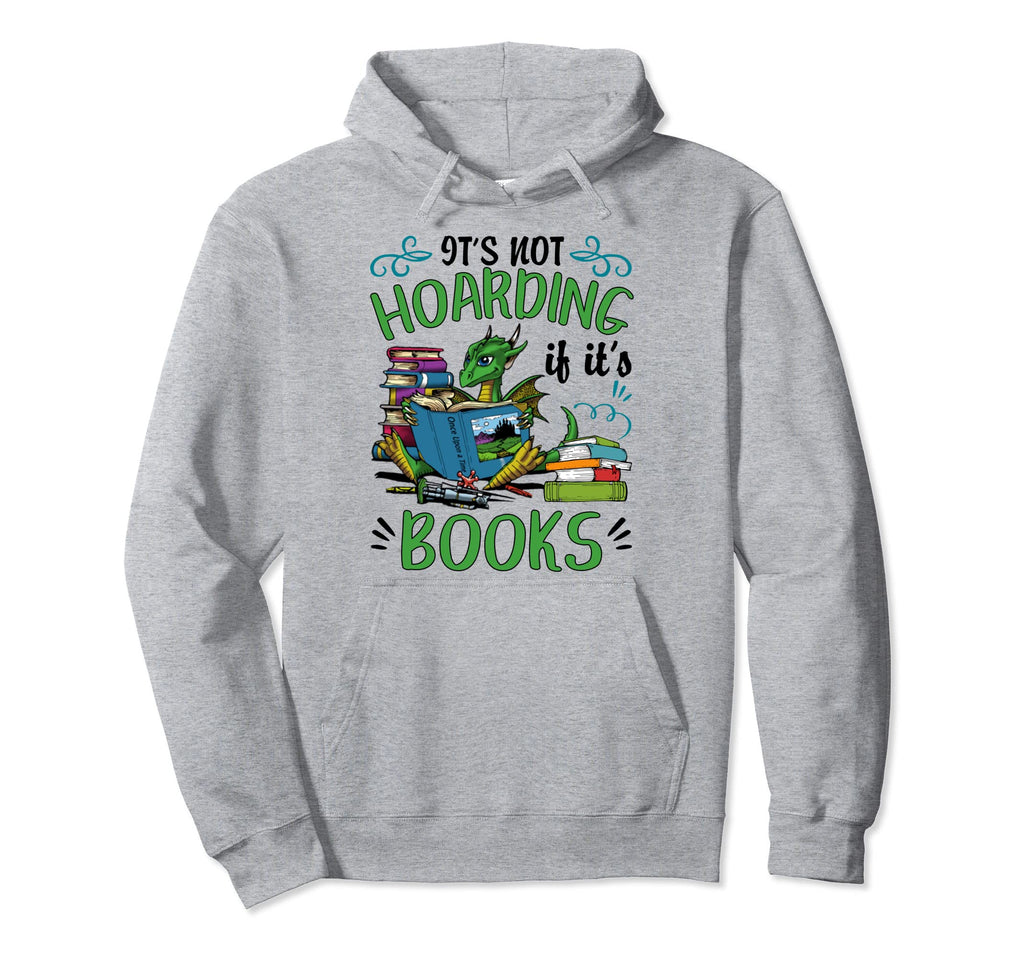 Dragon Book Lover Its Not Hoarding If Its Hoodie - Custom Art Print Unisex - T-Shirt, Sweatshirt, Hoodie