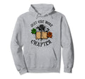 Just One More Chapter Reader Hoodie - Fun Novelty Design Unisex - T-Shirt, Sweatshirt, Hoodie