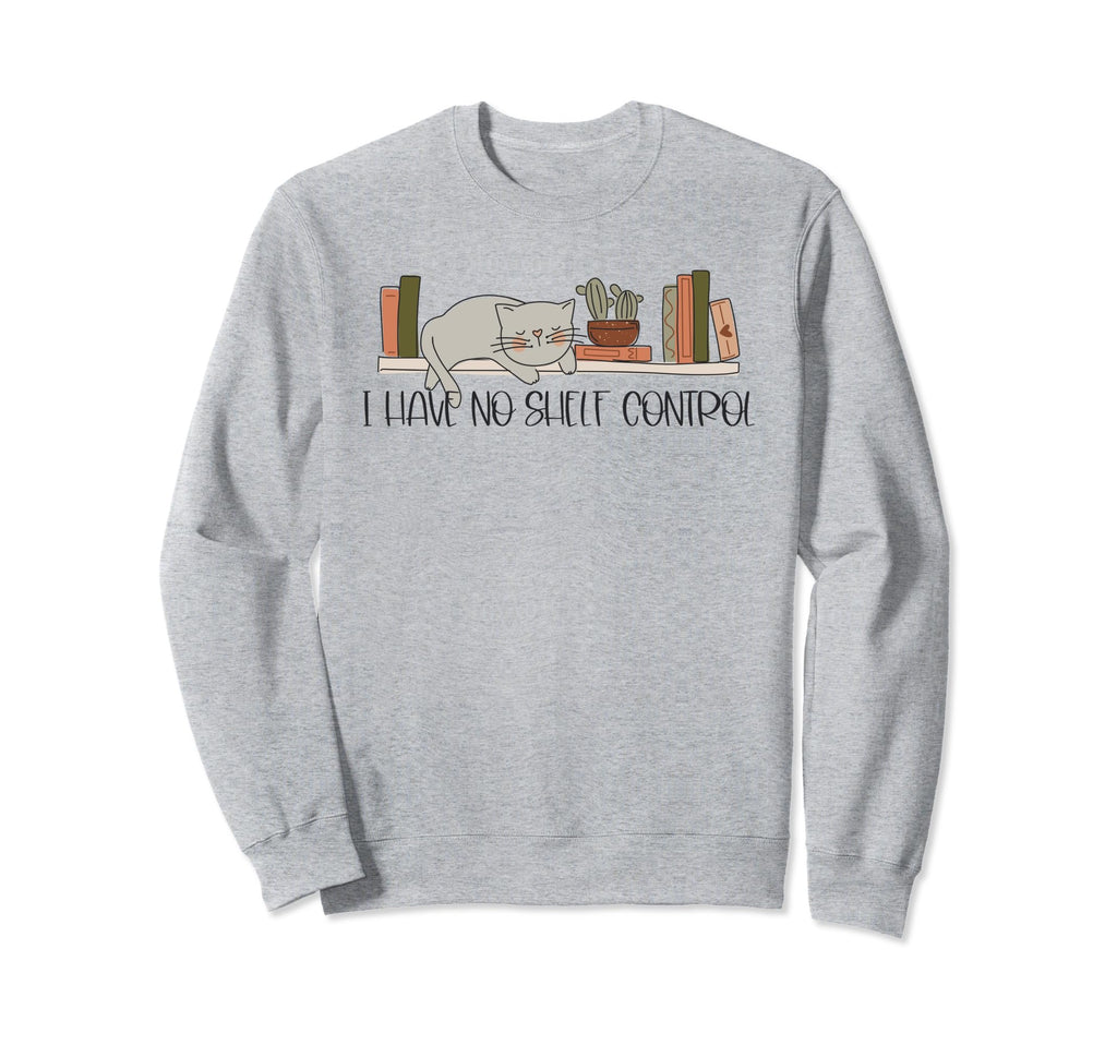 No Shelf Control Books Bibliophile Sweatshirt - Novelty Apparel for Adults - T-Shirt, Sweatshirt, Hoodie