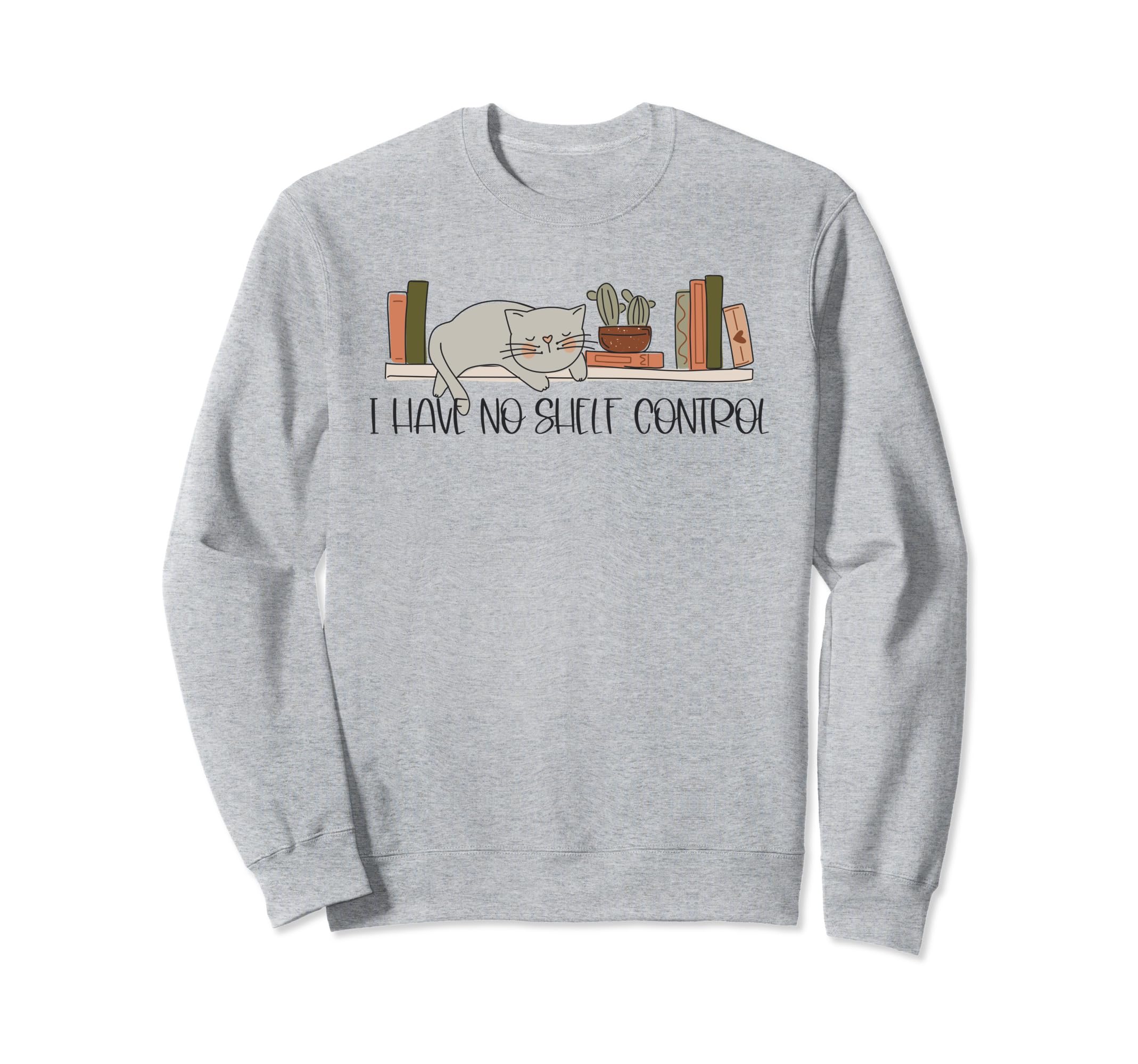 No Shelf Control Books Bibliophile Sweatshirt - Novelty Apparel for Adults - T-Shirt, Sweatshirt, Hoodie
