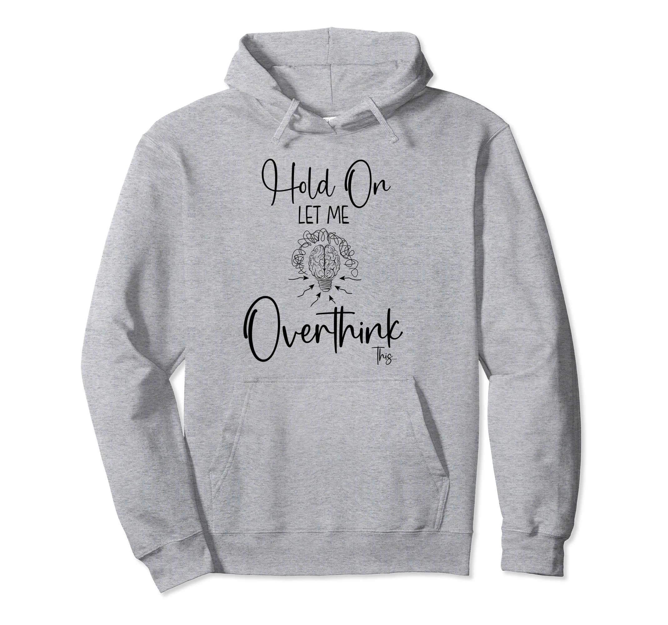 Hold Let Me Overthink This Funny Hoodie - Minimalist Print Men Women - T-Shirt, Sweatshirt, Hoodie