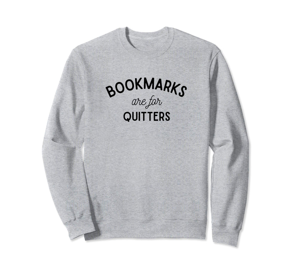 Bookmarks Are Quitters Reading Sweatshirt - Aesthetic Graphic Unisex - T-Shirt, Sweatshirt, Hoodie