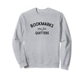 Bookmarks Are Quitters Reading Sweatshirt - Aesthetic Graphic Unisex - T-Shirt, Sweatshirt, Hoodie
