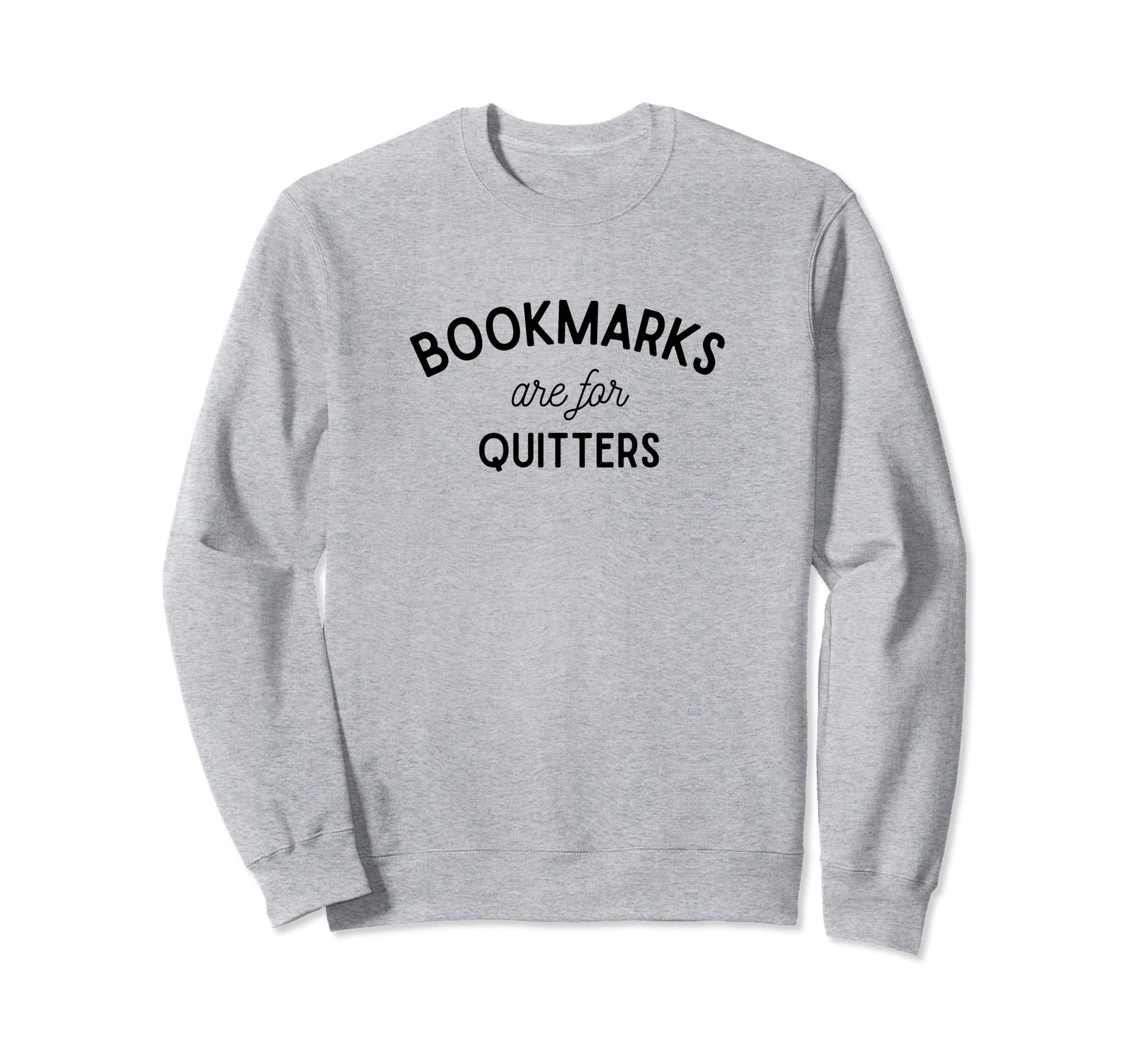 Bookmarks Are Quitters Reading Sweatshirt - Aesthetic Graphic Unisex - T-Shirt, Sweatshirt, Hoodie