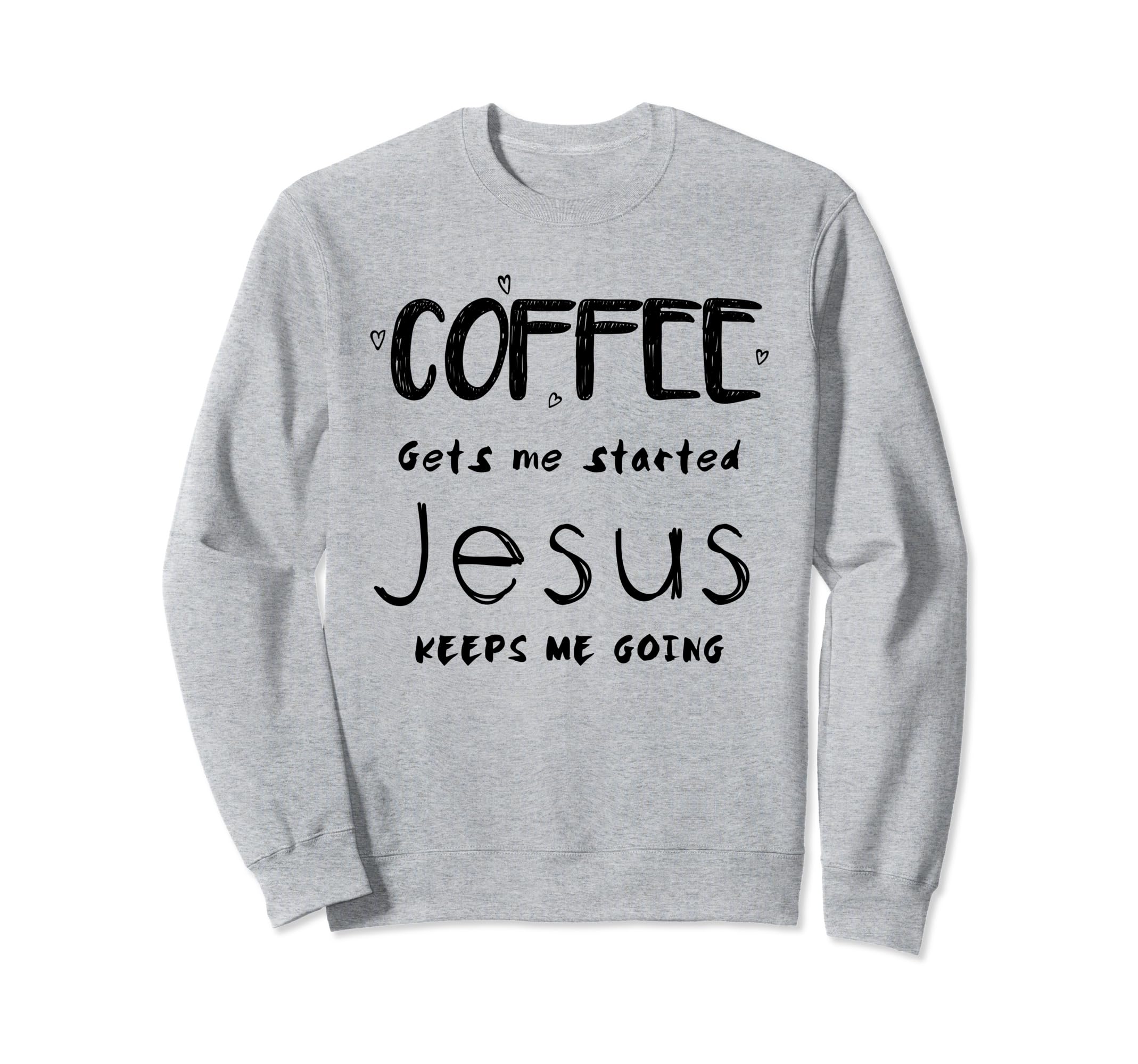 Coffee Gets Me Started God Sweatshirt - Casual Everyday Wear Men Women - T-Shirt, Sweatshirt, Hoodie