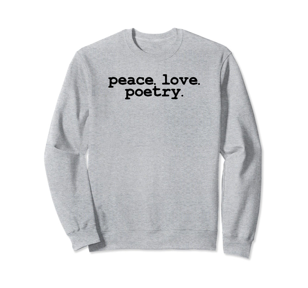 Peace Love Poetry Literary Sweatshirt - Streetwear Style Men Women - T-Shirt, Sweatshirt, Hoodie