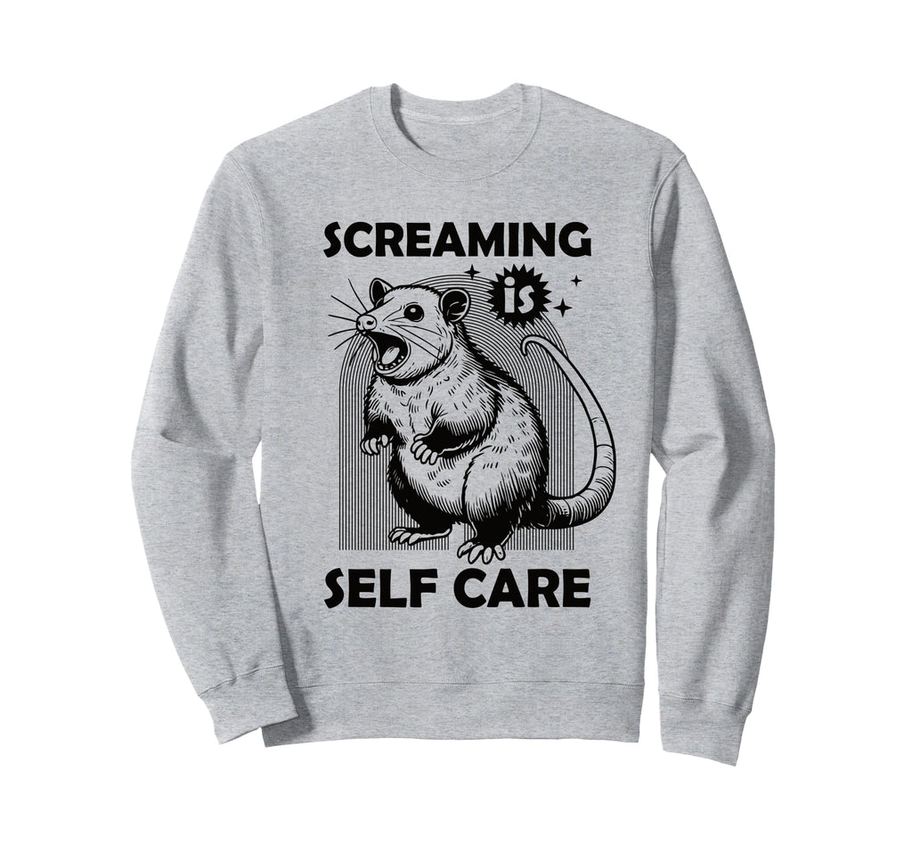 Screaming Is Self Care Funny Sweatshirt - Custom Art Print for Adults - T-Shirt, Sweatshirt, Hoodie
