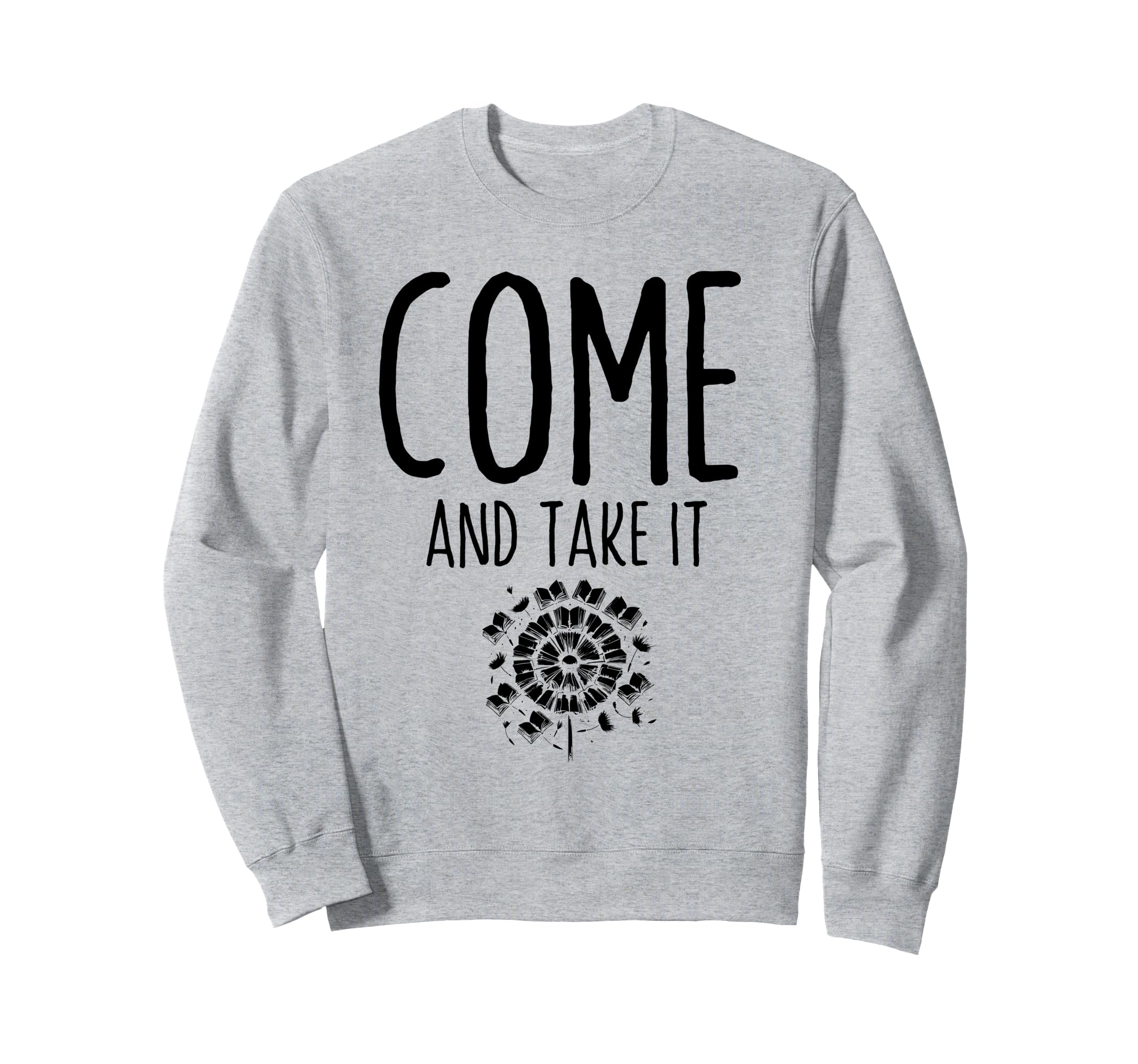 Come And Take It Book Reading Books Sweatshirt - Unique Graphic Men Women - T-Shirt, Sweatshirt, Hoodie
