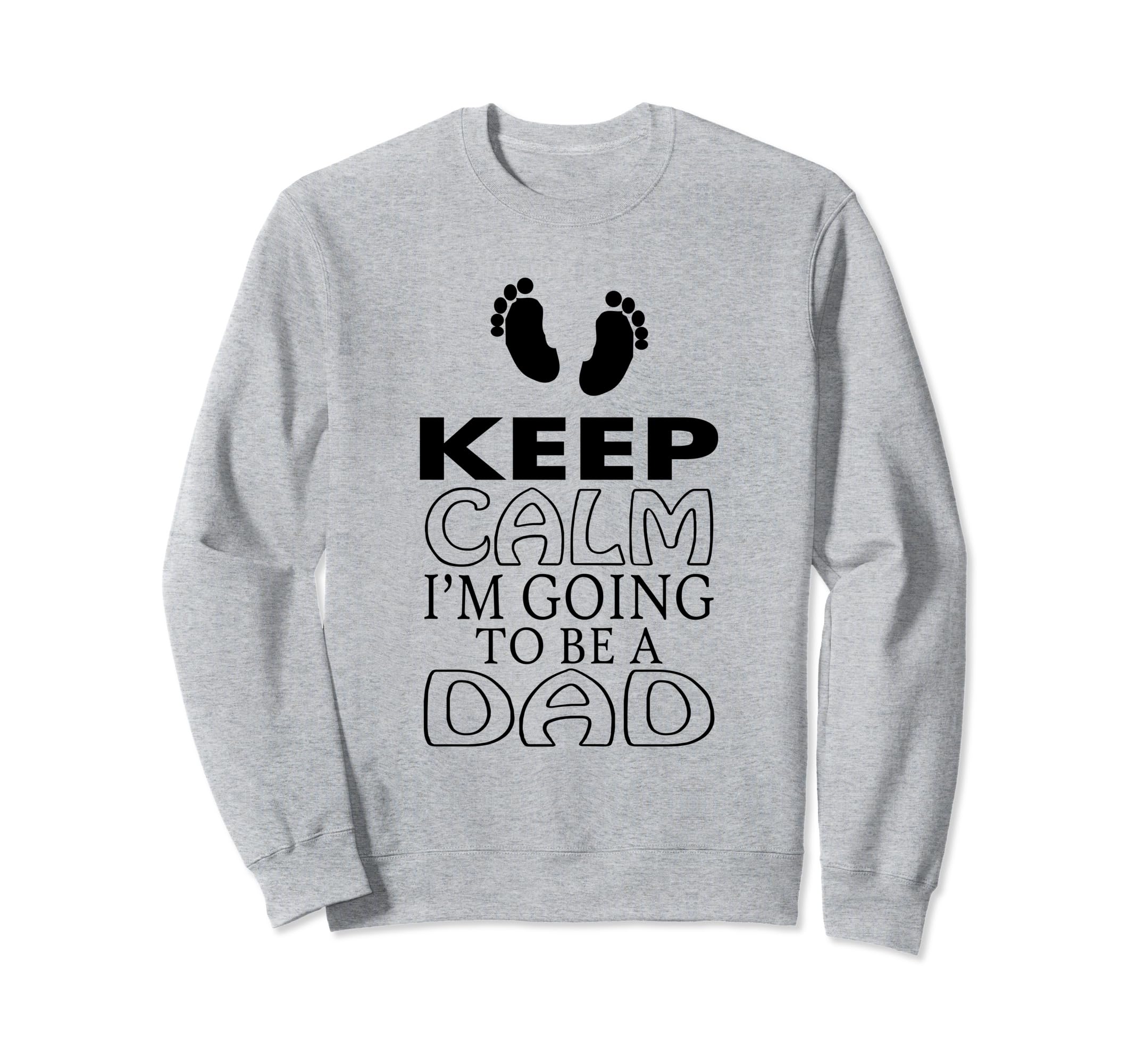 Keep Calm Im Going To Be Dad New Sweatshirt - Graphic Print Men Women - T-Shirt, Sweatshirt, Hoodie