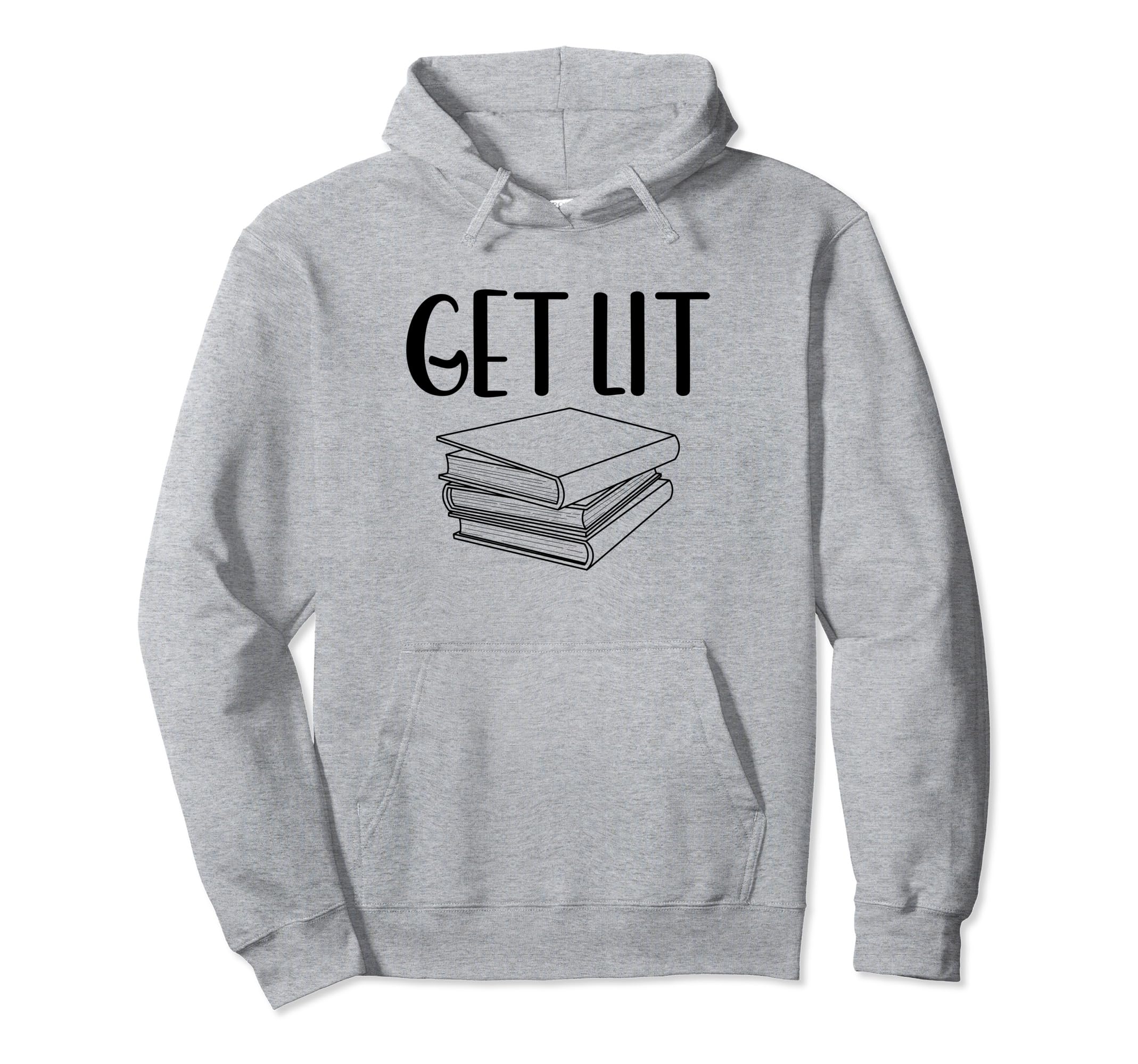 Get Lit Literature Joy Learning Reading Hoodie - Streetwear Style Unisex - T-Shirt, Sweatshirt, Hoodie