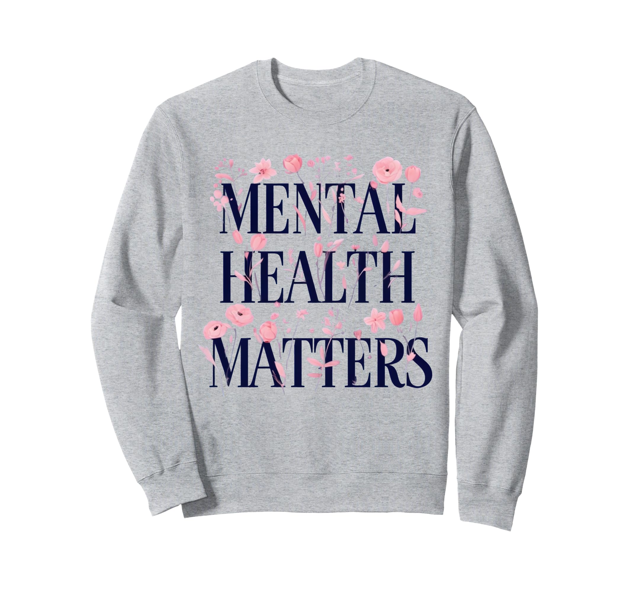 Mental Health Matters Motivational Sweatshirt - Streetwear Style Unisex - T-Shirt, Sweatshirt, Hoodie
