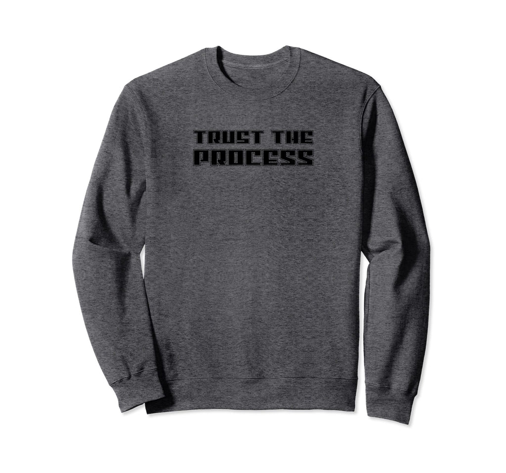 Trust Process Gym Fitness Workout Sweatshirt - Streetwear Style Unisex - T-Shirt, Sweatshirt, Hoodie