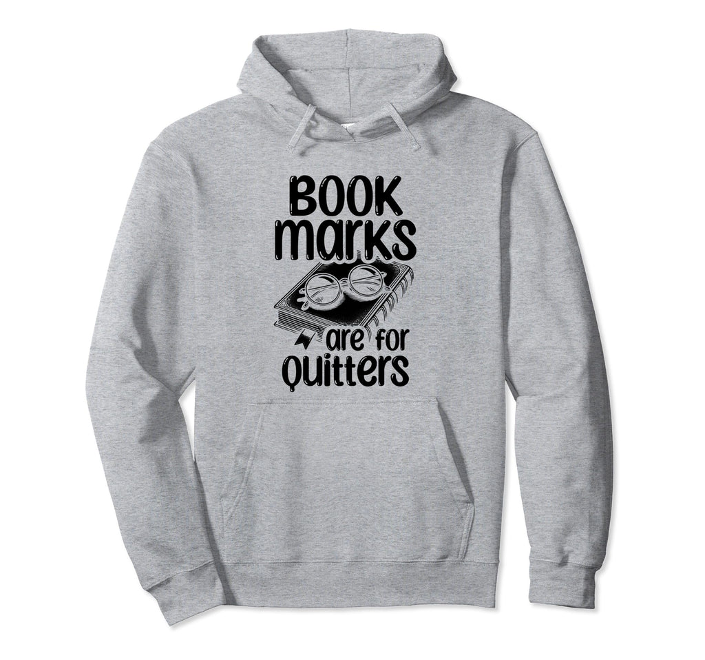 Bookmarks Are Quitters Book Hoodie - Casual Everyday Wear Men Women - T-Shirt, Sweatshirt, Hoodie