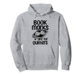 Bookmarks Are Quitters Book Hoodie - Casual Everyday Wear Men Women - T-Shirt, Sweatshirt, Hoodie