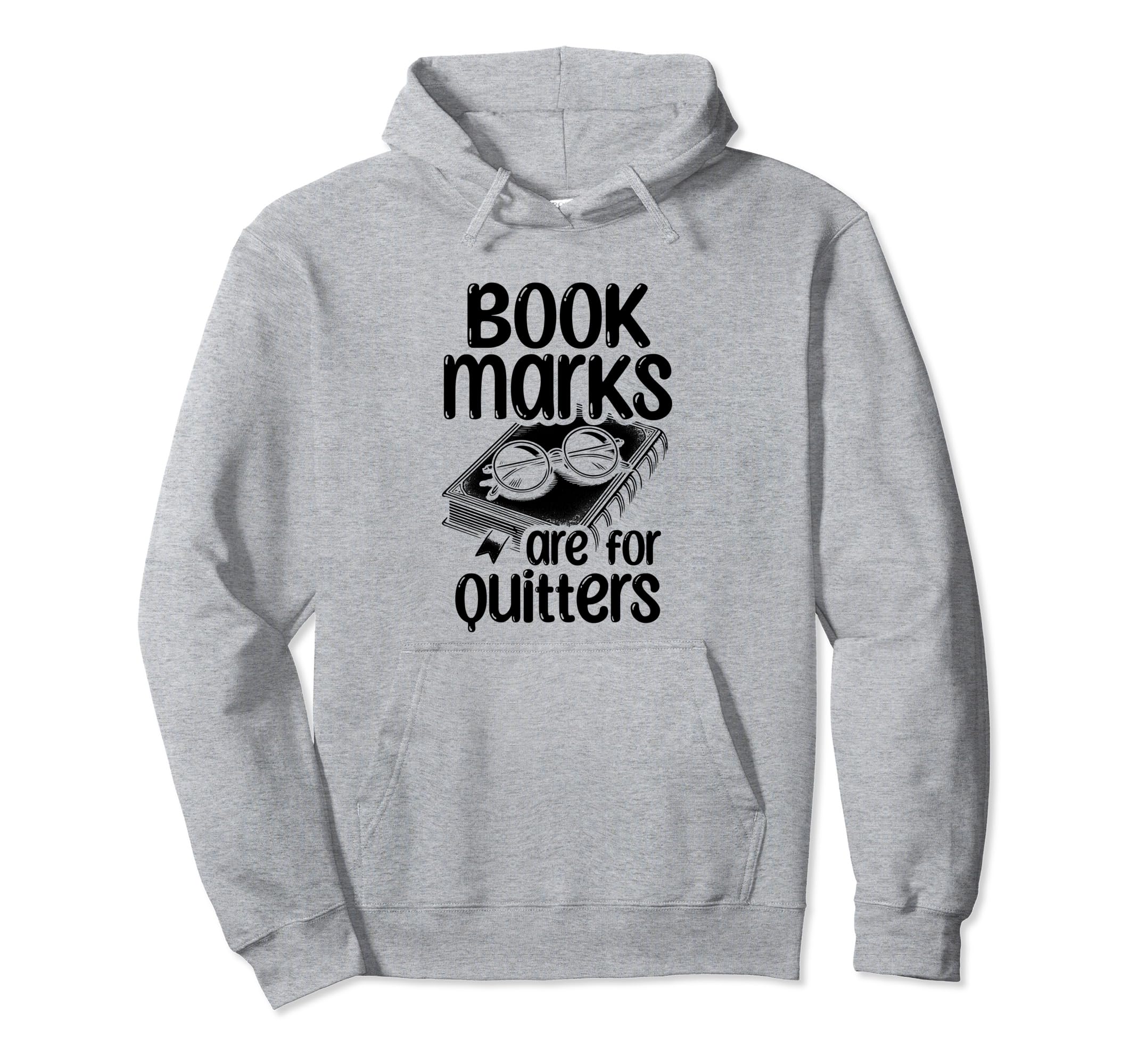 Bookmarks Are Quitters Book Hoodie - Casual Everyday Wear Men Women - T-Shirt, Sweatshirt, Hoodie