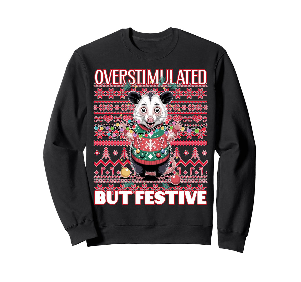 Overstimulated But Festive Ugly Sweatshirt - Graphic Print Unisex - T-Shirt, Sweatshirt, Hoodie