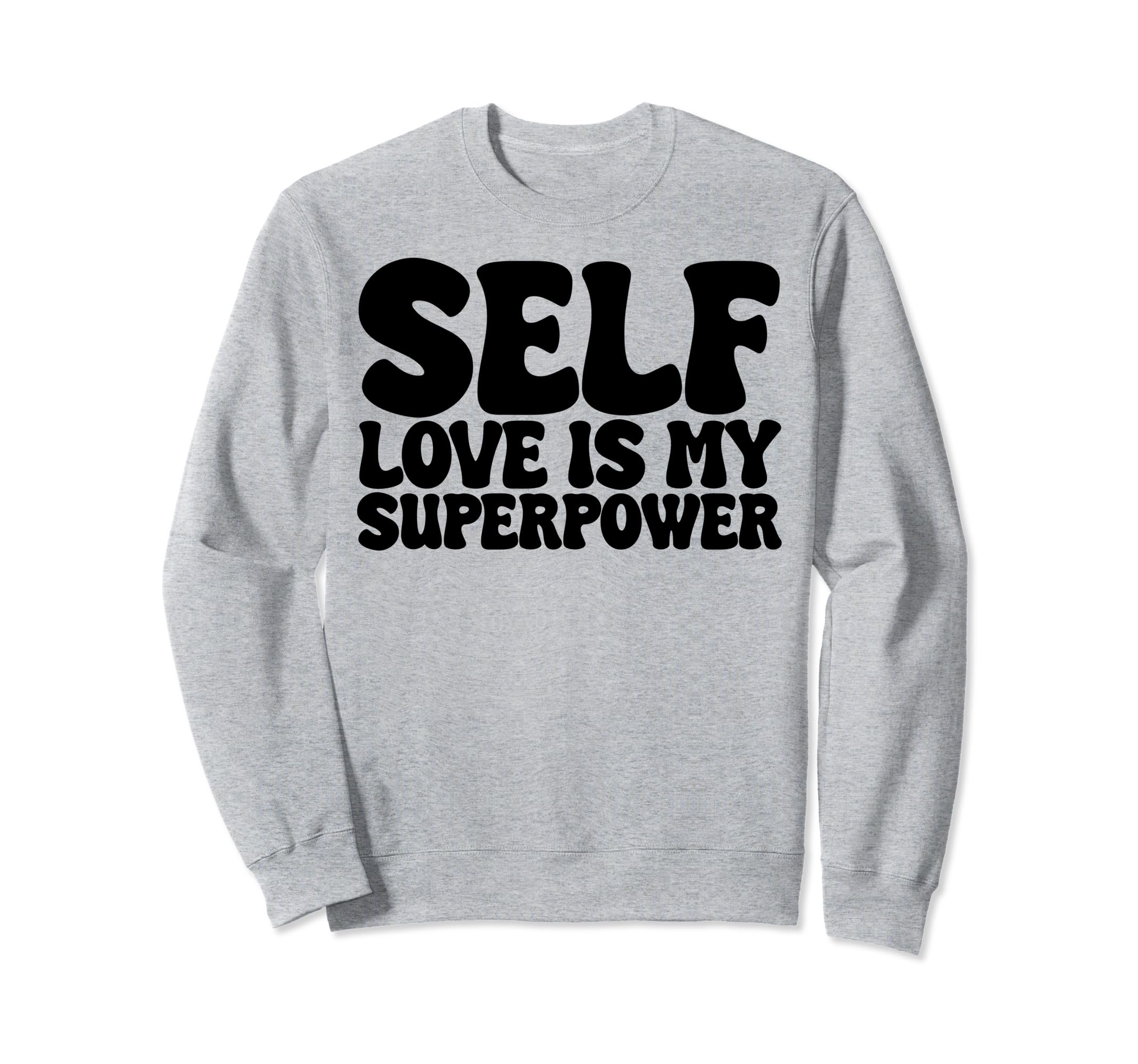 Self Love Is My Superpower Sweatshirt - Unique Graphic Unisex - T-Shirt, Sweatshirt, Hoodie