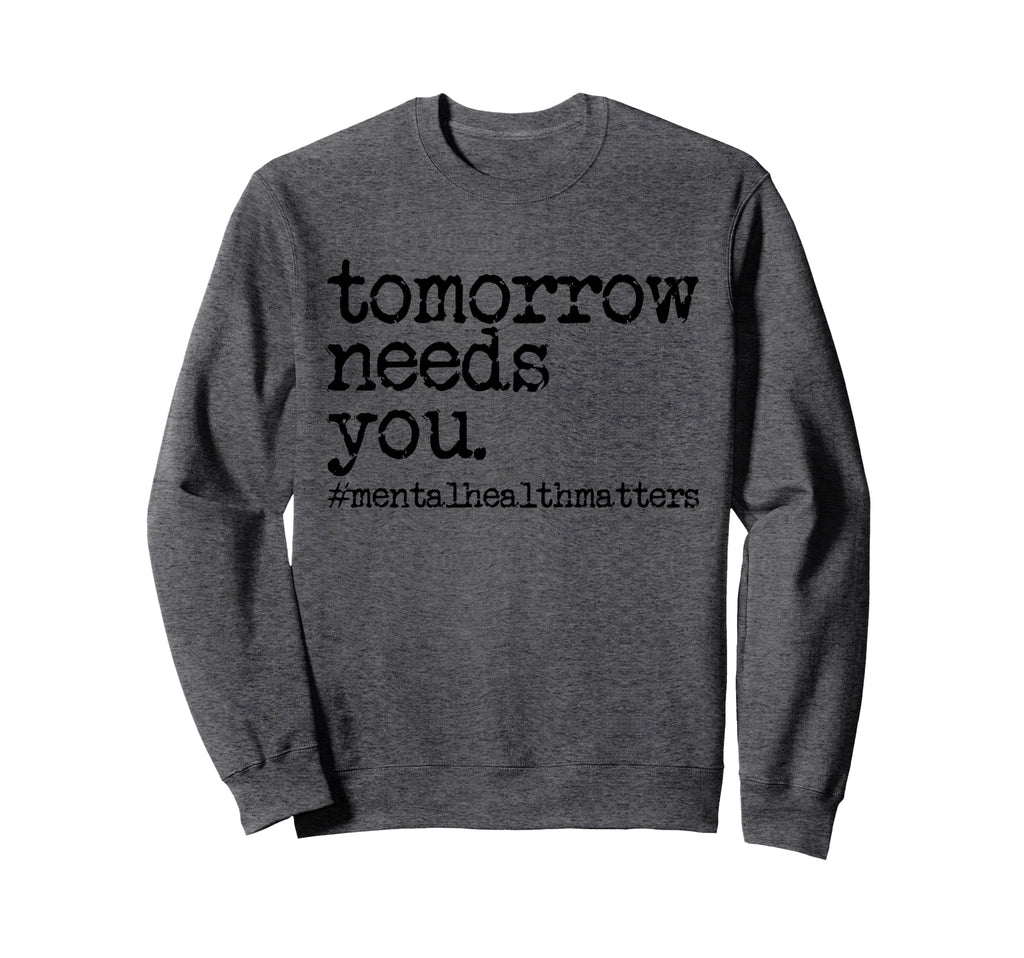 Tomorrow Needs You Sweatshirt - Fun Novelty Design Men Women - T-Shirt, Sweatshirt, Hoodie